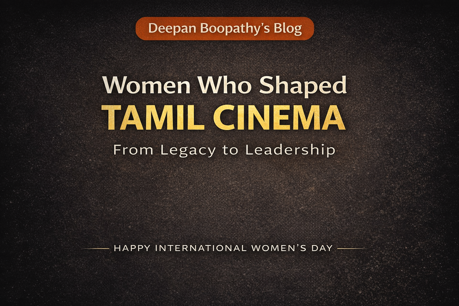 Women Who Shaped Tamil Cinema – From Legacy to Leadership